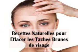 recettes naturelles pour effacer les taches brunes de visage