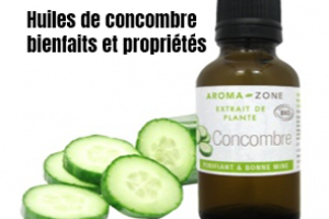 huiles de concombre bienfait et propriétés