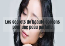 Les secrets de beauté coréens pour une peau parfaite